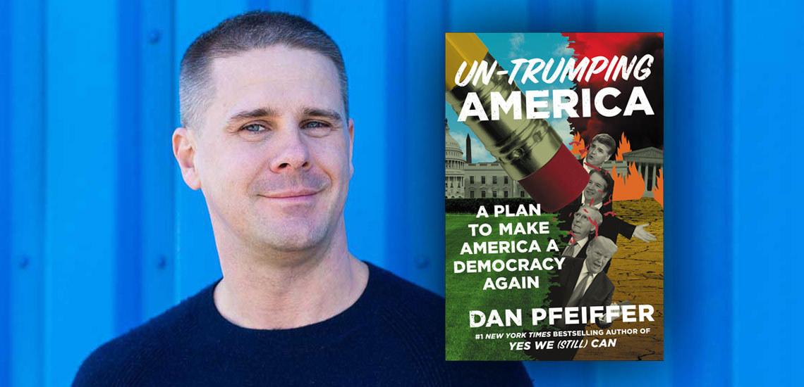 APB Speaker Dan Pfeiffer Releases New Book, "Un-Trumping America: A Plan to Make America a Democracy Again"