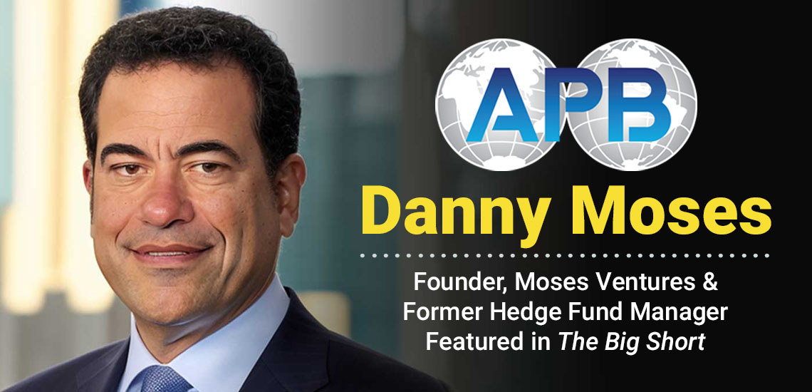 New APB Exclusive: Danny Moses, Legendary Hedge Fund Manager Featured in "The Big Short"