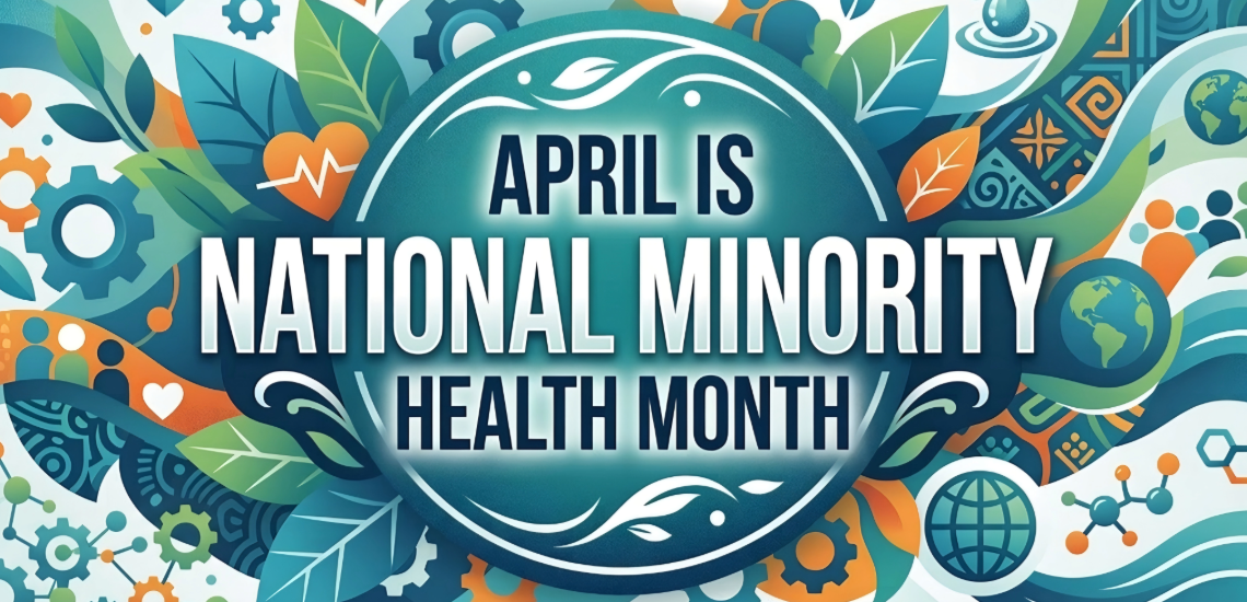 National Minority Health Month: Advancing Equity, Access & Community-Centered Care 