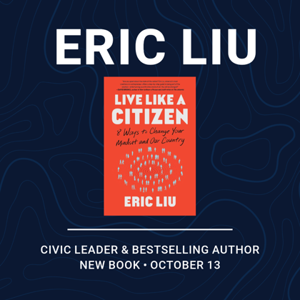 Eric Liu, Civic Leader & Best-Selling Author. New Book October 13.