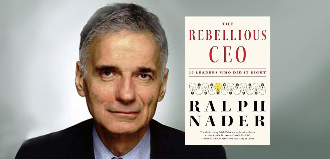 Ralph Nader’s Latest Book Profiles CEOs Who Are Doing It Right