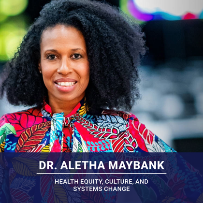 Dr. Aletha Maybank Discusses Health Equity, Culture, and Systems Change on Northwell Podcast