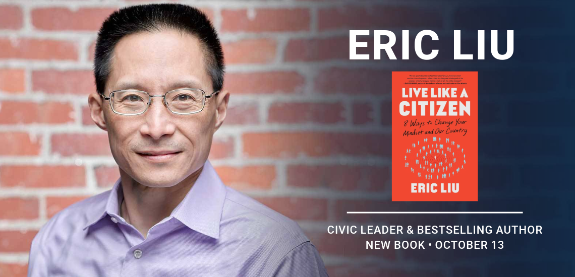 Eric Liu, Civic Leader & Best-Selling Author. New Book October 13.