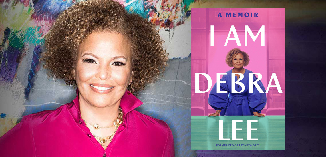 Debra Lee, former CEO of BET Networks, Shares Her Story & Lots of Advice in New Memoir