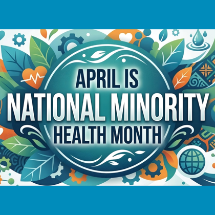 National Minority Health Month: Advancing Equity, Access & Community-Centered Care 