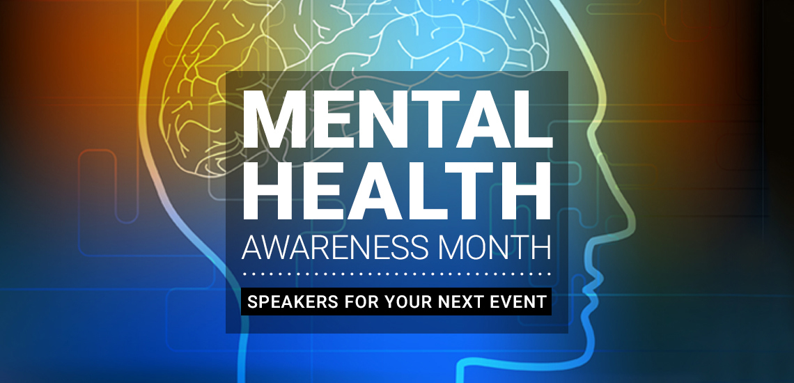 Mental Health Awareness Month: Speakers for Your Next Event
