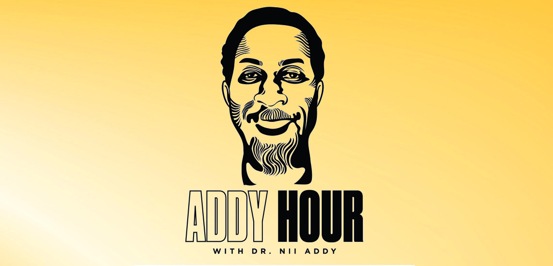 The Podcast Everyone is Talking About: Dr. Nii Addy's "Addy Hour"