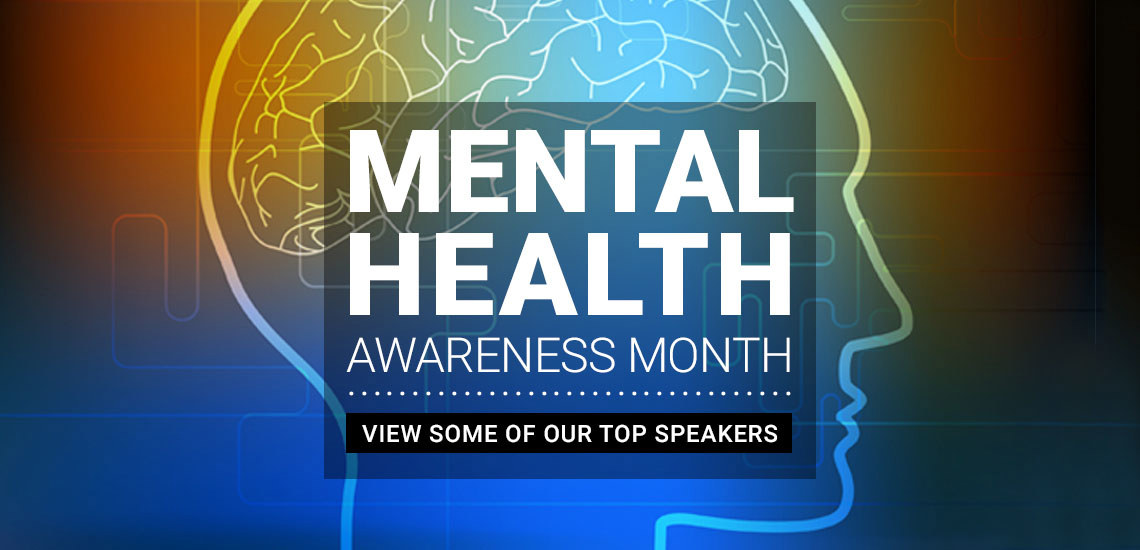 Mental Health Awareness Month: Speakers for Your Next Event
