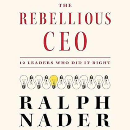 Ralph Nader’s Latest Book Profiles CEOs Who Are Doing It Right