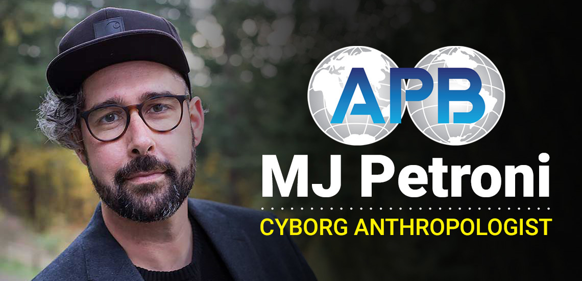 New APB Exclusive: Cyborg Anthropologist MJ Petroni
